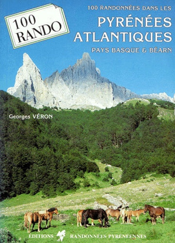 100 randonnées dans les Pyrénées Atlantiques. Pays Basque et Béarn