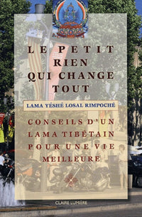 Le petit rien qui change tout: Conseil d'un Lama Tibétain pour une vie meilleure