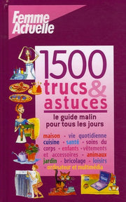 1500 Trucs et astuces: Le guide malin pour tous les jours