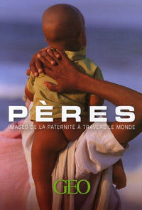 Pères: Images de la paternité à travers le monde