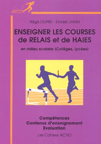 Enseigner les courses de relais et de haies en milieu scolaire (Collège, Lycées): Compétences, Contenus d'enseignement, Evaluation