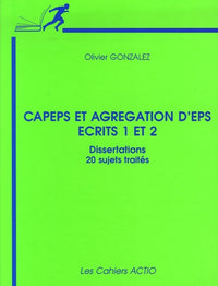 CAPEPS et agrégation d'EPS Ecrits 1 et 2 : Dissertations 20 sujets traités