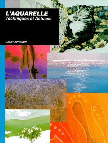 L'aquarelle. Techniques et astuces