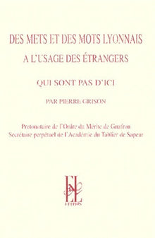 Des mets et des mots lyonnais à l'usage des étrangers qui ne sont pas d'ici