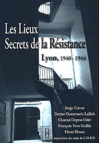 Lyon, les lieux secrets de la résistance 1940-1944