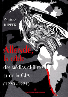 Allende, la cible des médias chiliens et de la CIA (1970-1973)