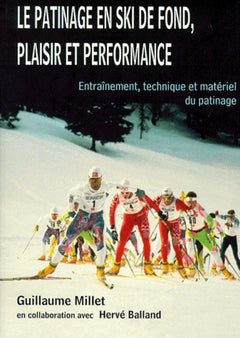 Le patinage en ski de fond, plaisir et performance - entraînement, technique et matériel du patinage