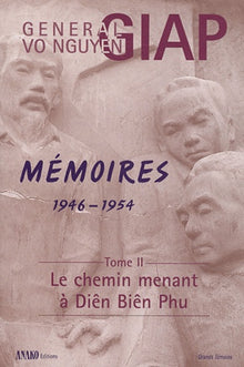 Mémoires 1946-1954: Tome 2 : Le chemin menant à Diên Biên Phu