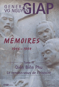 Mémoires 1946-1954: Tome 3 : Diên Biên Phu, le rendez-vous de l'histoire