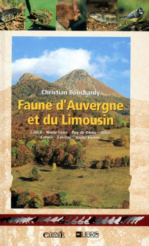 Faune d'Auvergne et du Limousin: Cantal, Haute-Loire, Puy-de-Dôme, Allier, Creuse, Corrèze, Haute-Vienne