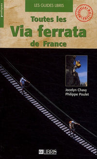 Toutes les via ferrata de France - Alpes, Pyrénées, Massif central, Corse