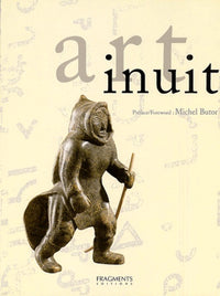 Art inuit. La Sculture et l'Estampe contemporaines des esquimaux du Canada (éditon bilingue français/anglais)