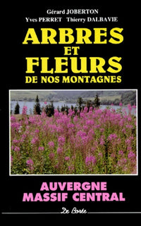 Arbres Et Fleurs De Nos Montagnes. Massif Central