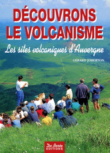 Découvrons le volcanisme. Les sites volcaniques d'Auvergne