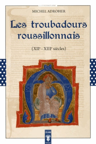 Les troubadours roussillonnais (XIIe-XIIIe siècles)
