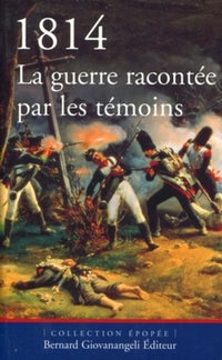 1814. La guerre racontée par les témoins