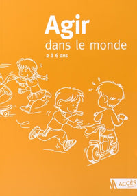 Agir dans le monde, 2 à 6 ans (PS, MS, GS): Des activités motrices à l'école maternelle