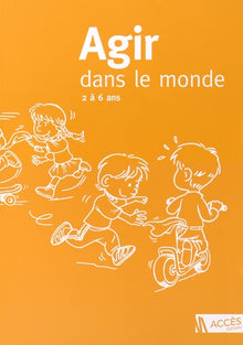 Agir dans le monde, 2 à 6 ans (PS, MS, GS): Des activités motrices à l'école maternelle