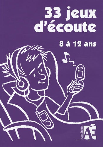 33 jeux d'écoute pour développer l'attention des enfants de 8 à 12 ans