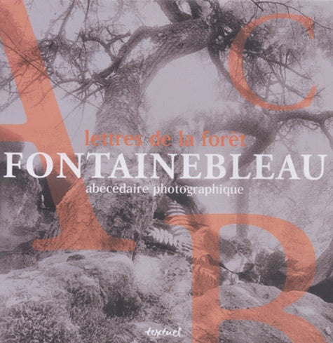 Lettres de la forêt : Fontainbleau, abécédaire photographique