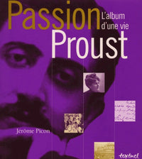 Passion proust : l'album d'une vie