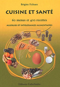 Cuisine et santé. 60 menus et 400 recettes, allergies et intolérances alimentaires
