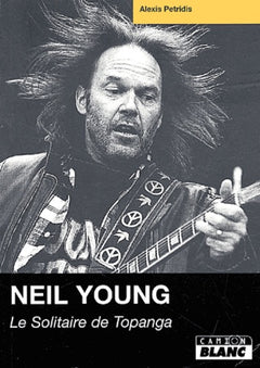NEIL YOUNG Le solitaire de Topanga