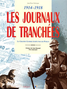 1914-1918: Les journaux de tranchées - la Grande Guerre écrite par les poilus