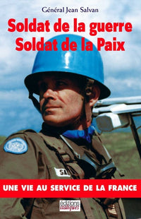 Soldat de la guerre, Soldat de la Paix: Une vie au service de la France