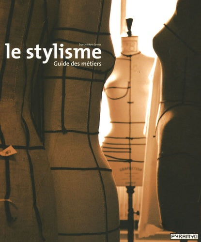 Le stylisme: Guide des métiers