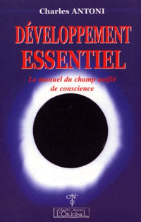 Développement essentiel - Le manuel du champ unifié de conscience