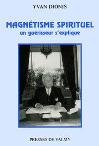 Magnetisme Spirituel. Un Guerisseur S'Explique