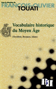 Vocabulaire historique du Moyen Age (Occident, Byzance, Islam)
