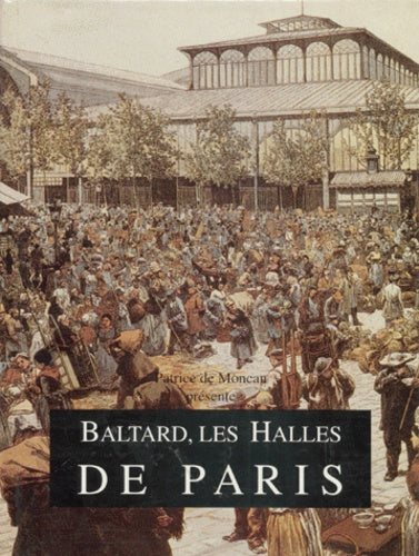 Baltard, les Halles de Paris