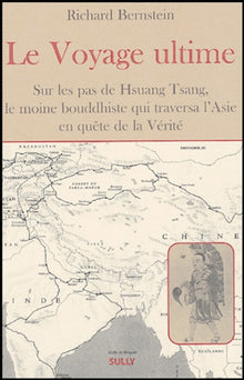 Le voyage ultime: sur les pas de Hsuan Tsang le moine bouddhiste qui traversa l'Asie en quête