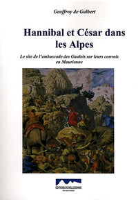 Hannibal et César dans les Alpes: Le site de l'embuscade des Gaulois sur leurs convois en Maurienne
