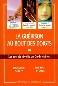 La guerison au bout des doigts. Les secrets reveles du Do-In chinois
