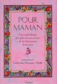 Pour Maman. Une Anthologie Des Plus Beaux Textes De La Litterature Francaise