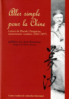 Aller simple pour la Chine: Lettres de Placide Chaigneau, missionnaire vendéen (1865-1897)