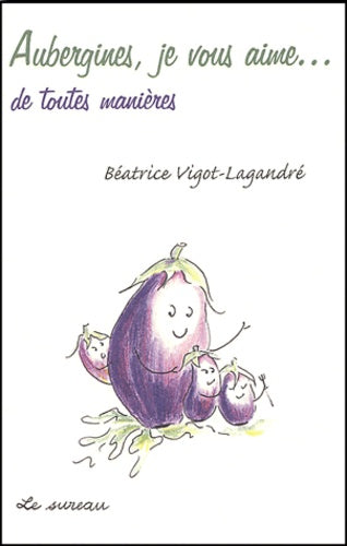 Aubergines, je vous aime - de toutes manières