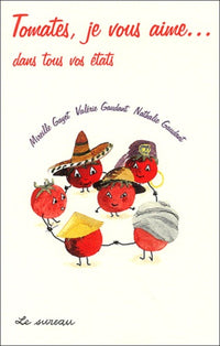 Tomates, je vous aime - [dans tous vos états]