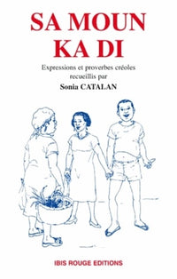 Sa moun ka di. Expressions et proverbes créoles