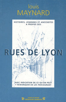 Histoires, légendes et anecdotes à propos des rues de Lyon