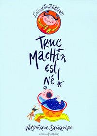 Truc machin est né