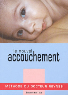 Le nouvel accouchement: Méthode du Docteur Reynes