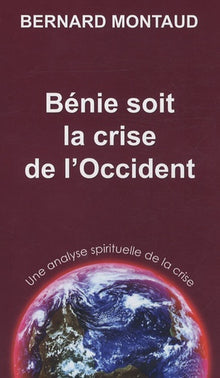 Bénie soit la crise de l'Occident: Une analyse spirituelle de la crise