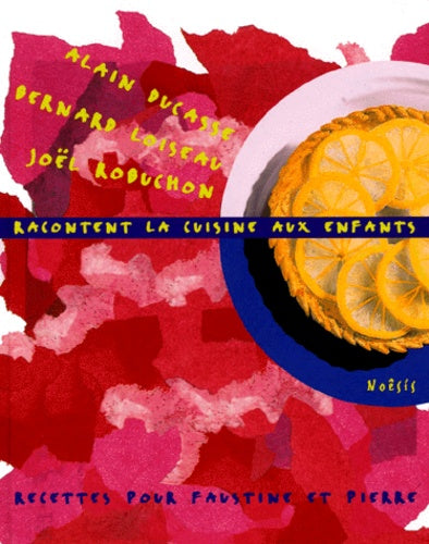 A. Ducasse, B. Loiseau, J. Robuchon racontent la cuisine aux enfants