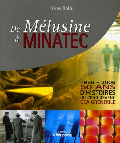 De Mélusine à Minatec 1956-2006: 50 Ans d'histoires du CENG devenu CEA Grenoble