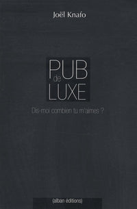 Pub de luxe: Dis-moi combien tu m'aimes ? La communication des marques de luxe