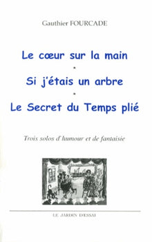 Le coeur sur la main ; Si j'étais un arbre ; Le secret du temps plié